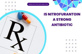 Is Nitrofurantoin a Strong Antibiotic? (5 Facts)