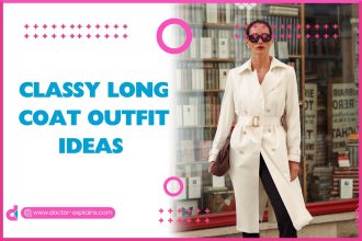 Classy Long Coat Outfit Ideas